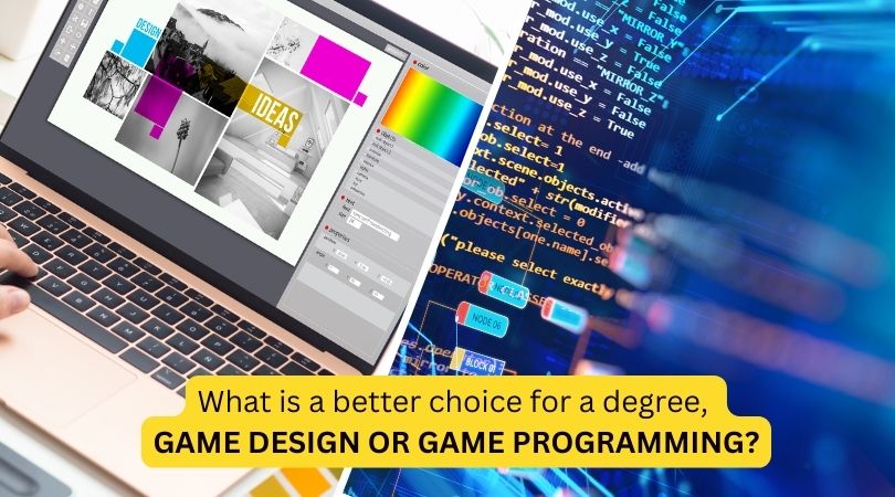 What is a better choice for a degree, game design or game programming?