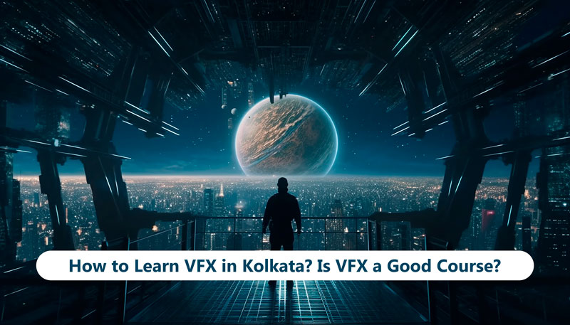 How to Learn VFX in Odisha? Is VFX a Good Course?